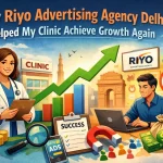 How Riyo Advertising Agency Delhi Helped My Clinic Achieve Growth Again
